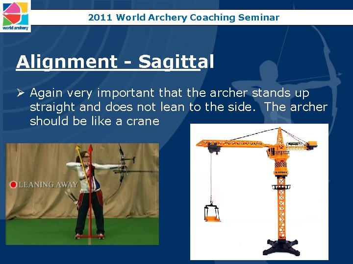 2011 World Archery Coaching Seminar Alignment - Sagittal Ø Again very important that the