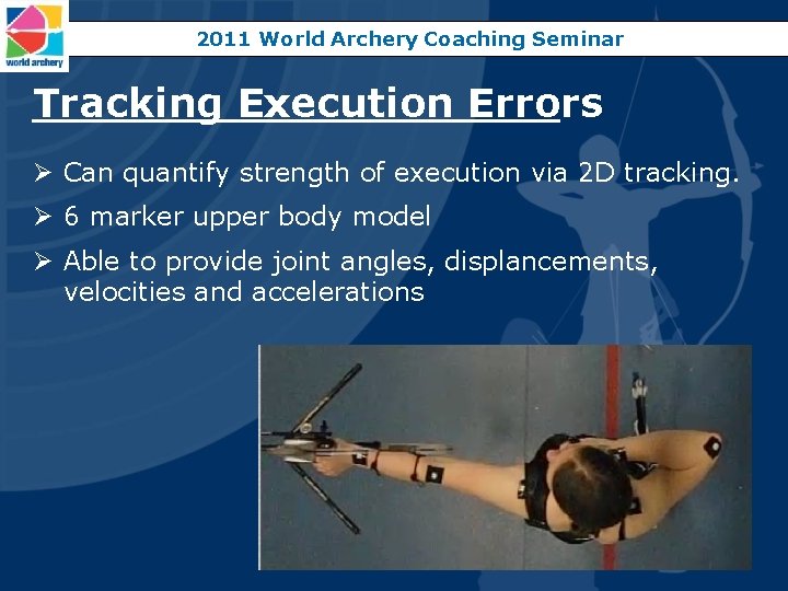 2011 World Archery Coaching Seminar Tracking Execution Errors Ø Can quantify strength of execution