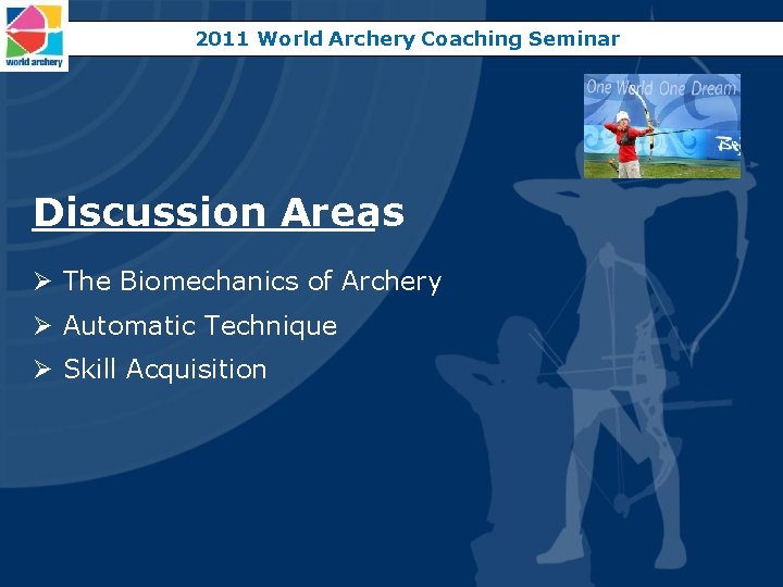 2011 World Archery Coaching Seminar Discussion Areas Ø The Biomechanics of Archery Ø Automatic