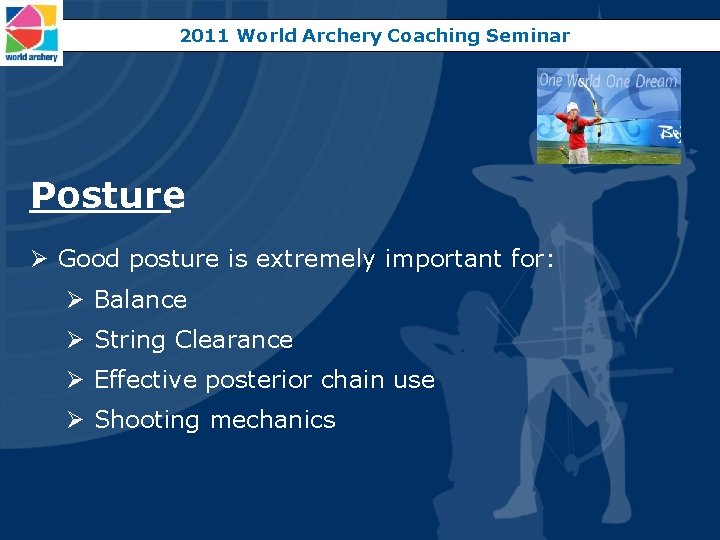 2011 World Archery Coaching Seminar Posture Ø Good posture is extremely important for: Ø