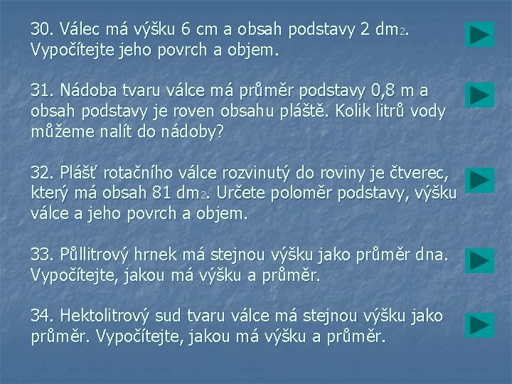 30. Válec má výšku 6 cm a obsah podstavy 2 dm 2. Vypočítejte jeho