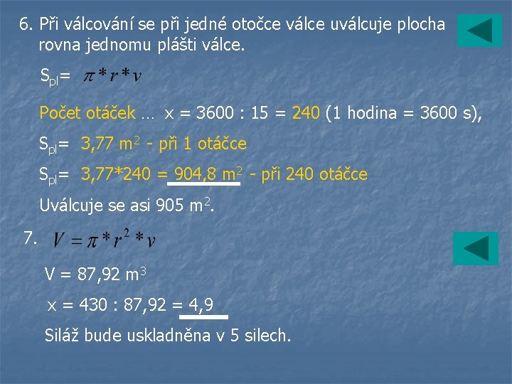 6. Při válcování se při jedné otočce válce uválcuje plocha rovna jednomu plášti válce.