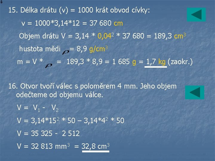 15. Délka drátu (v) = 1000 krát obvod cívky: v = 1000*3, 14*12 =