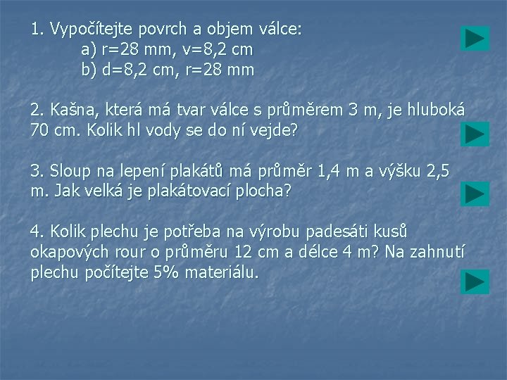 1. Vypočítejte povrch a objem válce: a) r=28 mm, v=8, 2 cm b) d=8,