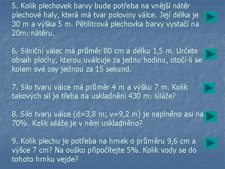 5. Kolik plechovek barvy bude potřeba na vnější nátěr plechové haly, která má tvar