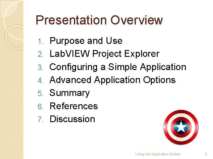 Presentation Overview 1. 2. 3. 4. 5. 6. 7. Purpose and Use Lab. VIEW