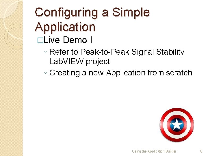 Configuring a Simple Application �Live Demo I ◦ Refer to Peak-to-Peak Signal Stability Lab.