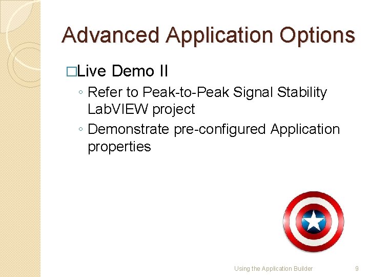 Advanced Application Options �Live Demo II ◦ Refer to Peak-to-Peak Signal Stability Lab. VIEW