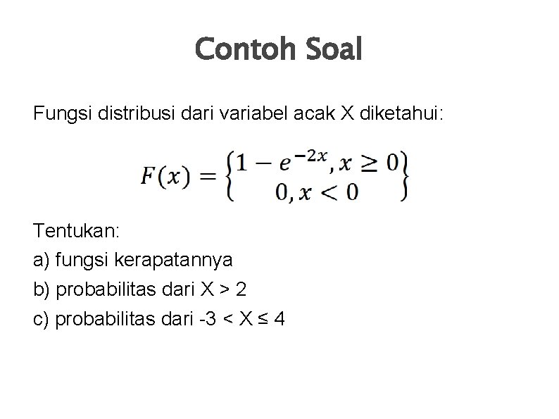 Contoh Soal Fungsi distribusi dari variabel acak X diketahui: Tentukan: a) fungsi kerapatannya b)