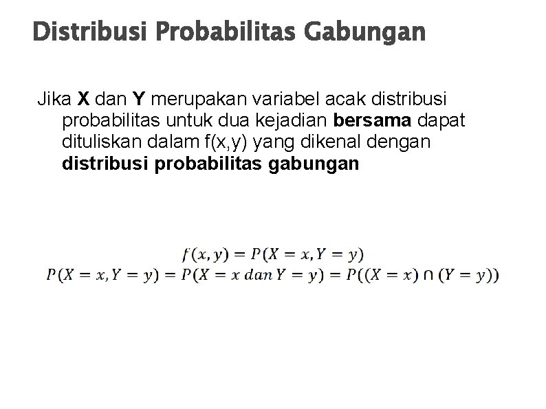 Distribusi Probabilitas Gabungan Jika X dan Y merupakan variabel acak distribusi probabilitas untuk dua