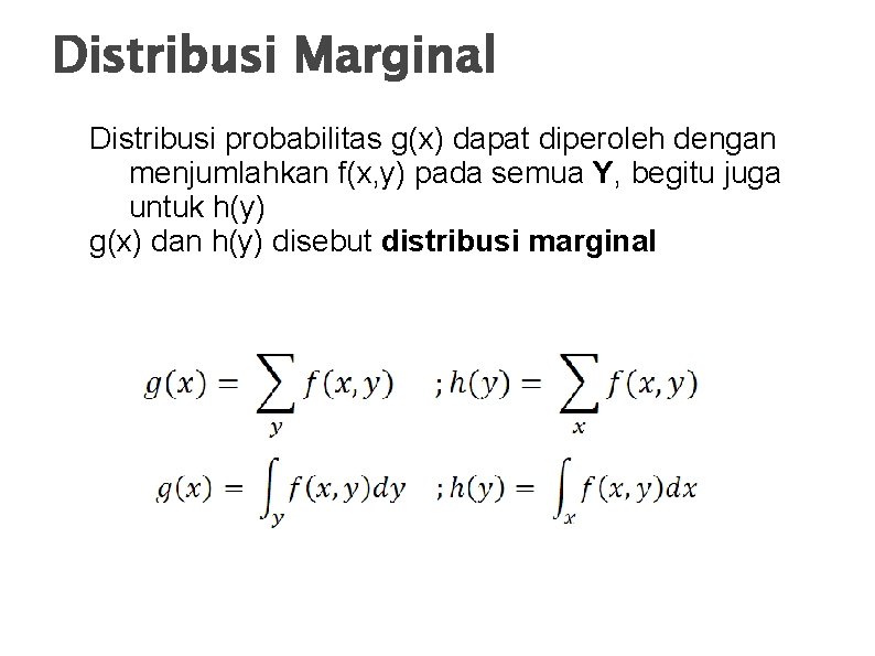 Distribusi Marginal Distribusi probabilitas g(x) dapat diperoleh dengan menjumlahkan f(x, y) pada semua Y,