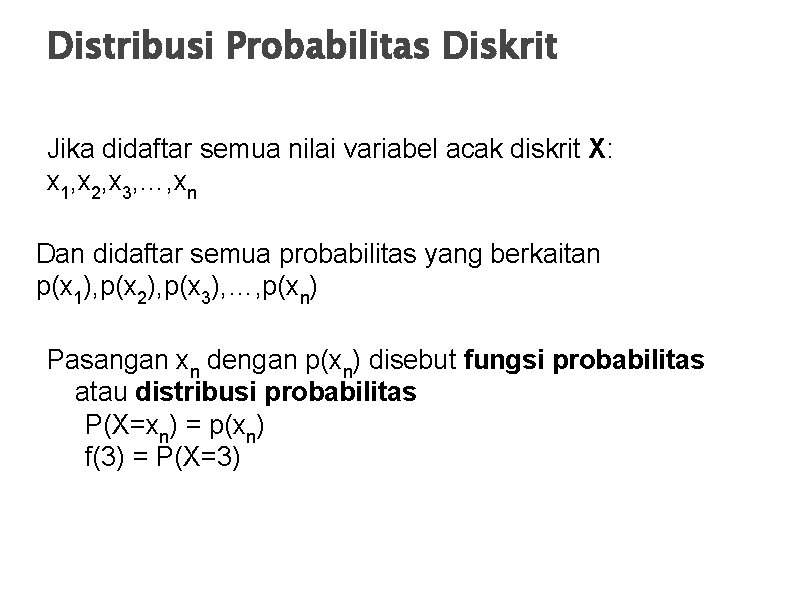 Distribusi Probabilitas Diskrit Jika didaftar semua nilai variabel acak diskrit X: x 1, x