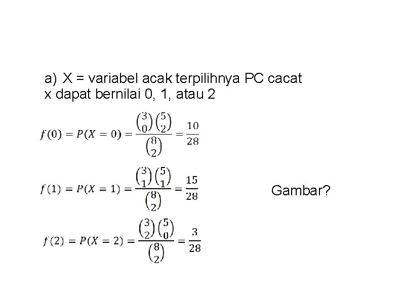 a) X = variabel acak terpilihnya PC cacat x dapat bernilai 0, 1, atau