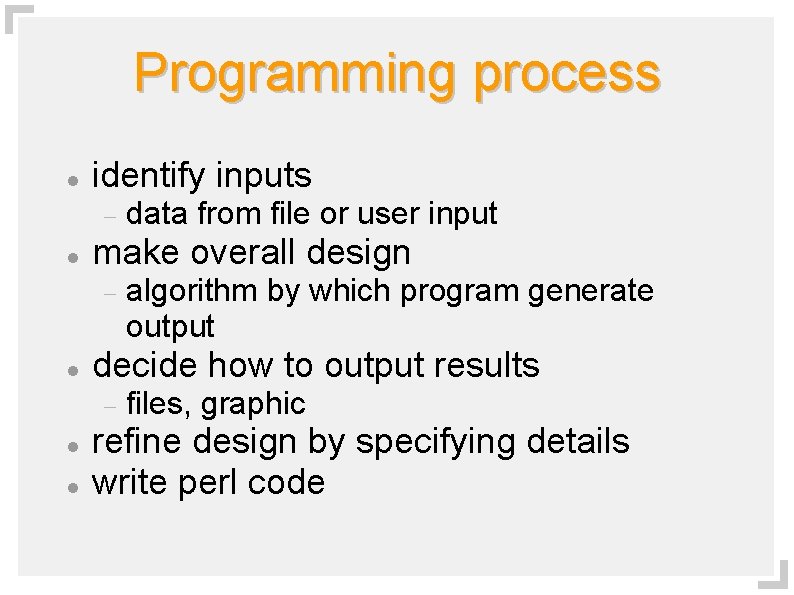 Programming process identify inputs make overall design algorithm by which program generate output decide