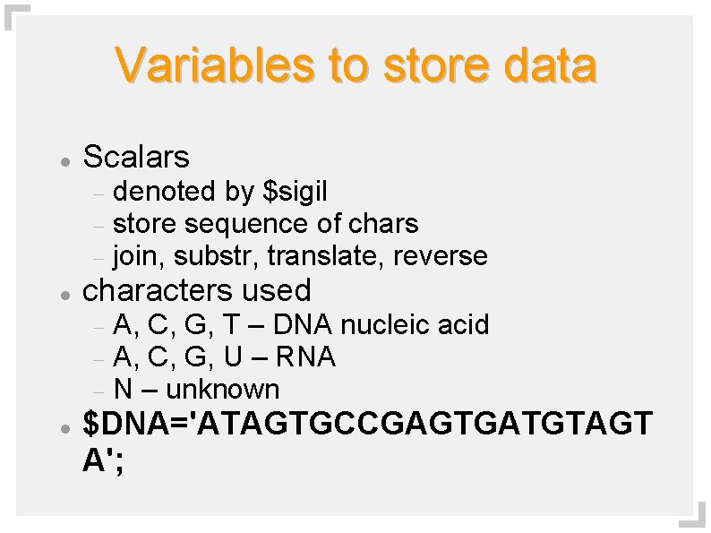 Variables to store data Scalars characters used denoted by $sigil store sequence of chars