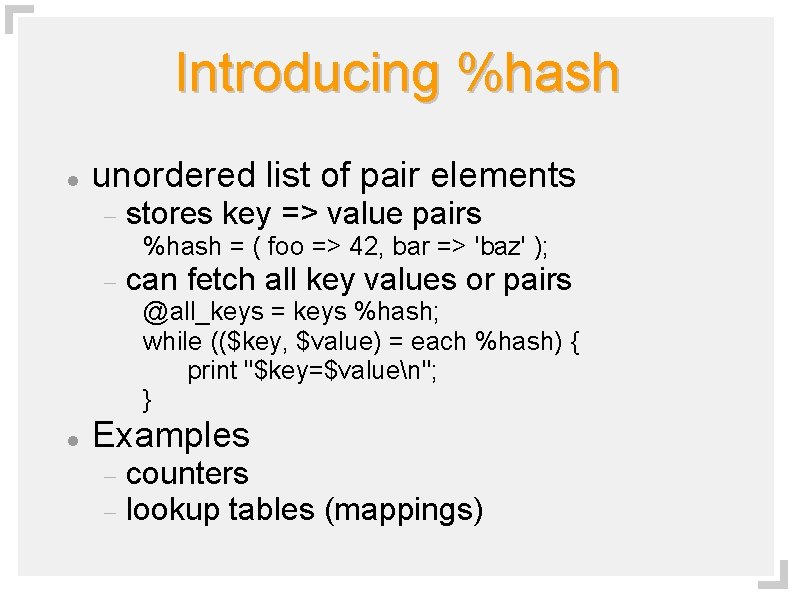 Introducing %hash unordered list of pair elements stores key => value pairs %hash =