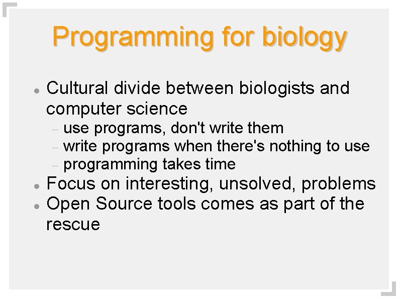 Programming for biology Cultural divide between biologists and computer science use programs, don't write