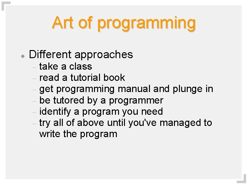 Art of programming Different approaches take a class read a tutorial book get programming