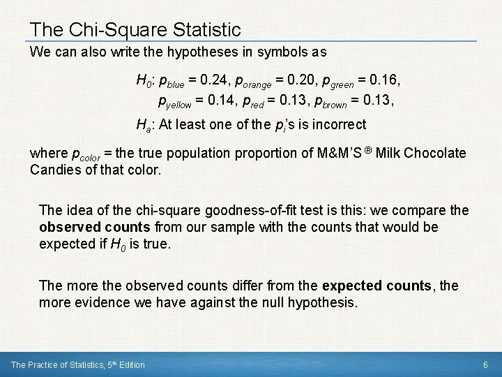 The Chi-Square Statistic We can also write the hypotheses in symbols as H 0: