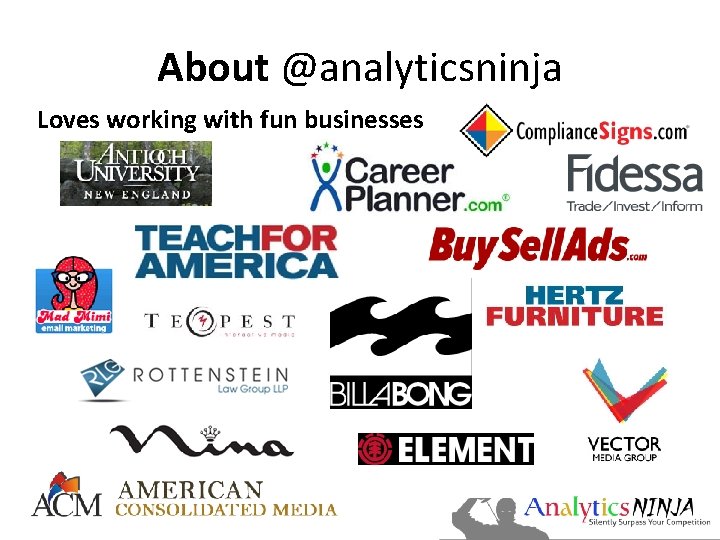 About @analyticsninja Loves working with fun businesses 