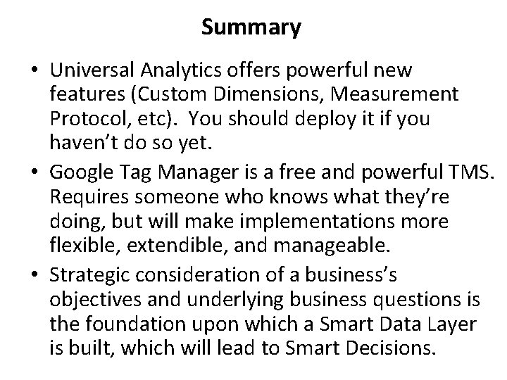 Summary • Universal Analytics offers powerful new features (Custom Dimensions, Measurement Protocol, etc). You