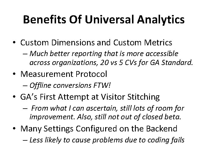 Benefits Of Universal Analytics • Custom Dimensions and Custom Metrics – Much better reporting