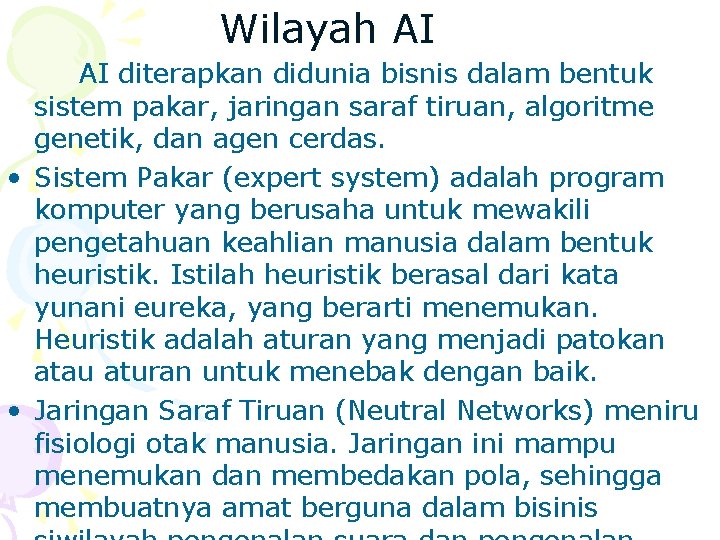 Wilayah AI AI diterapkan didunia bisnis dalam bentuk sistem pakar, jaringan saraf tiruan, algoritme