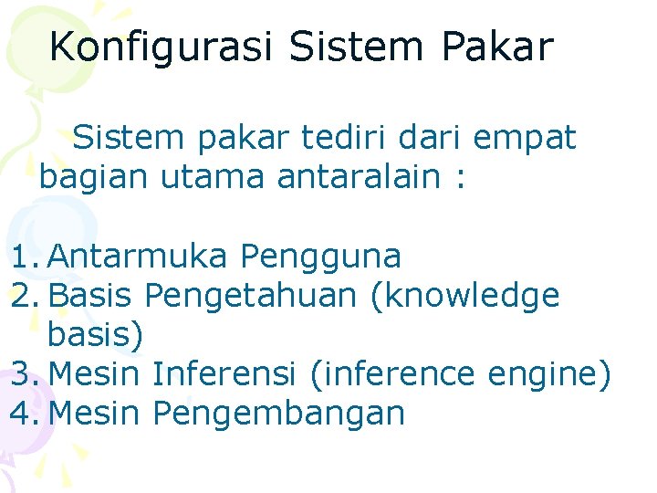 Konfigurasi Sistem Pakar Sistem pakar tediri dari empat bagian utama antaralain : 1. Antarmuka