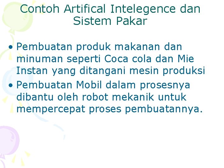 Contoh Artifical Intelegence dan Sistem Pakar • Pembuatan produk makanan dan minuman seperti Coca