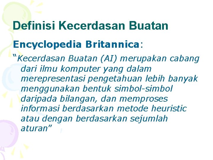 Definisi Kecerdasan Buatan Encyclopedia Britannica: “Kecerdasan Buatan (AI) merupakan cabang dari ilmu komputer yang