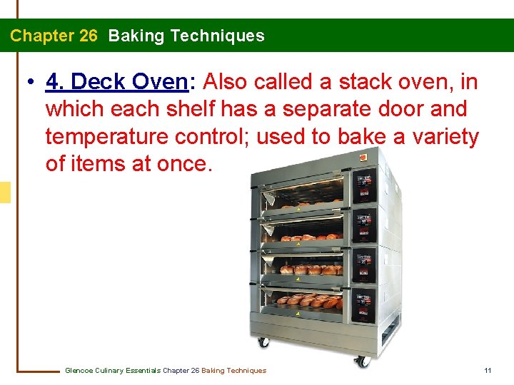  Chapter 26 Baking Techniques • 4. Deck Oven: Also called a stack oven,