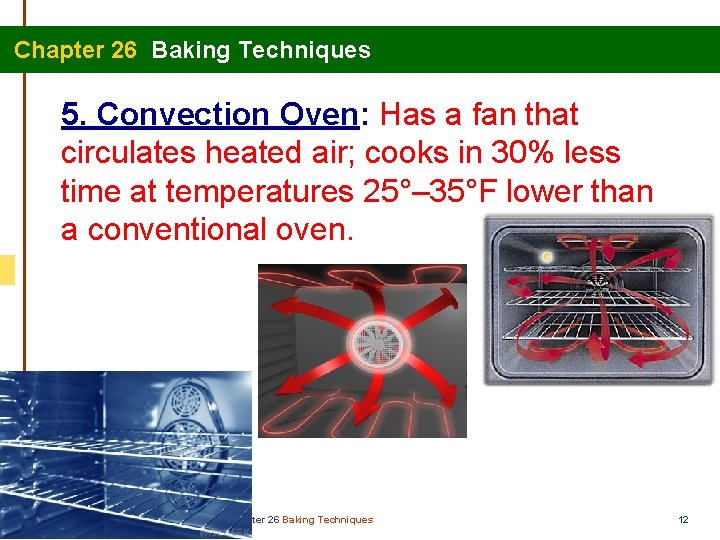  Chapter 26 Baking Techniques 5. Convection Oven: Has a fan that circulates heated