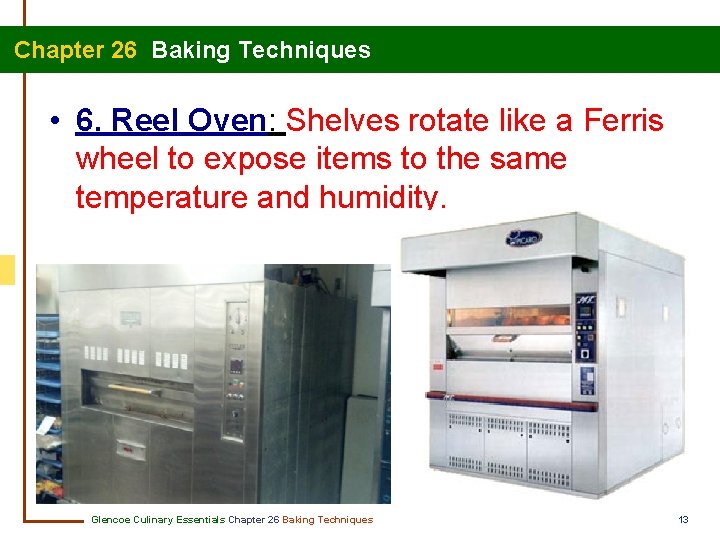  Chapter 26 Baking Techniques • 6. Reel Oven: Shelves rotate like a Ferris