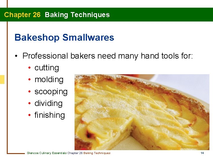  Chapter 26 Baking Techniques Bakeshop Smallwares • Professional bakers need many hand tools