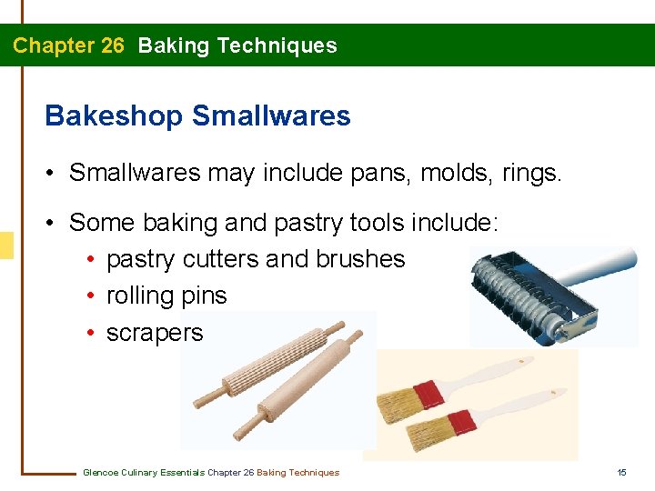  Chapter 26 Baking Techniques Bakeshop Smallwares • Smallwares may include pans, molds, rings.