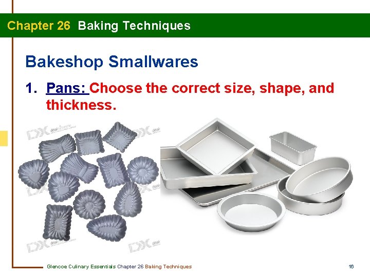  Chapter 26 Baking Techniques Bakeshop Smallwares 1. Pans: Choose the correct size, shape,