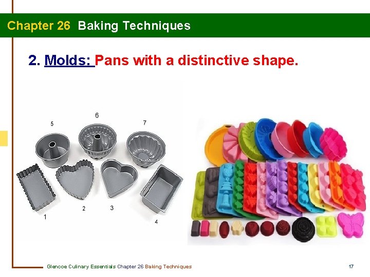  Chapter 26 Baking Techniques 2. Molds: Pans with a distinctive shape. Glencoe Culinary
