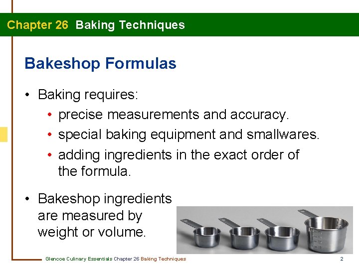  Chapter 26 Baking Techniques Bakeshop Formulas • Baking requires: • precise measurements and