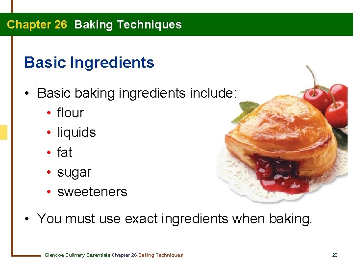  Chapter 26 Baking Techniques Basic Ingredients • Basic baking ingredients include: • flour