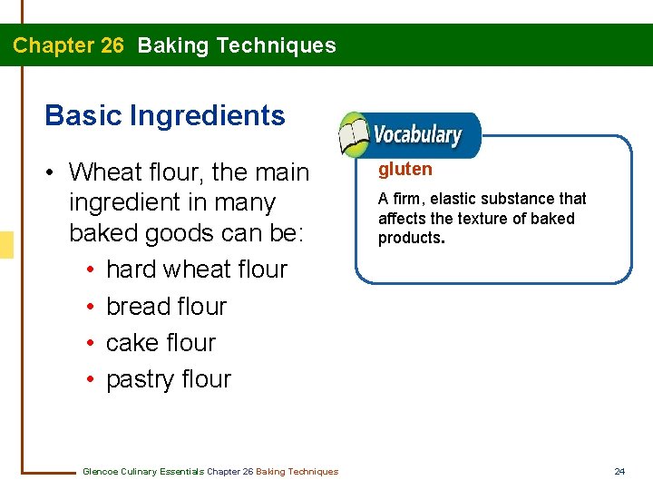  Chapter 26 Baking Techniques Basic Ingredients • Wheat flour, the main ingredient in