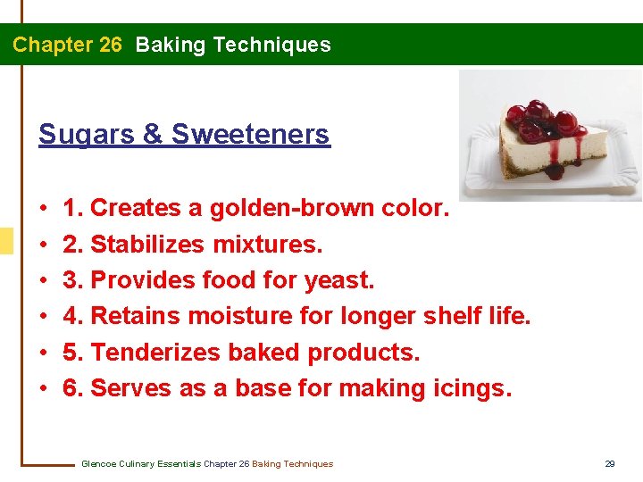  Chapter 26 Baking Techniques Sugars & Sweeteners • • • 1. Creates a