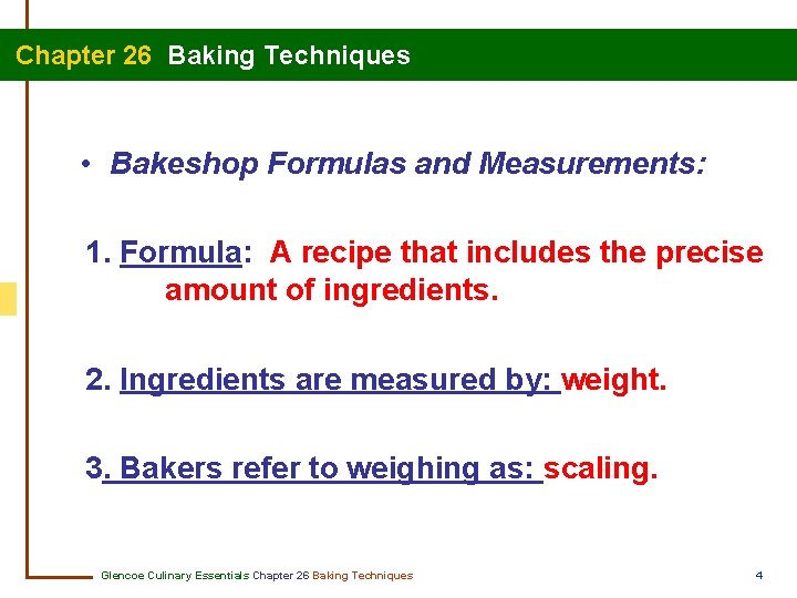  Chapter 26 Baking Techniques • Bakeshop Formulas and Measurements: 1. Formula: A recipe