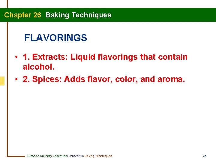  Chapter 26 Baking Techniques FLAVORINGS • 1. Extracts: Liquid flavorings that contain alcohol.