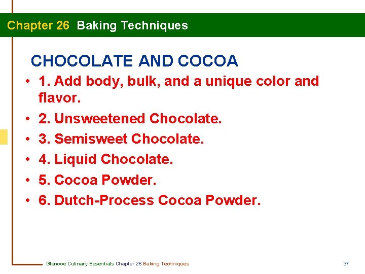  Chapter 26 Baking Techniques CHOCOLATE AND COCOA • 1. Add body, bulk, and