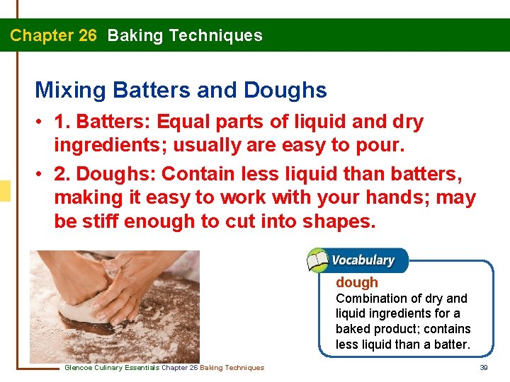  Chapter 26 Baking Techniques Mixing Batters and Doughs • 1. Batters: Equal parts