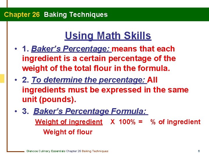  Chapter 26 Baking Techniques Using Math Skills • 1. Baker’s Percentage: means that