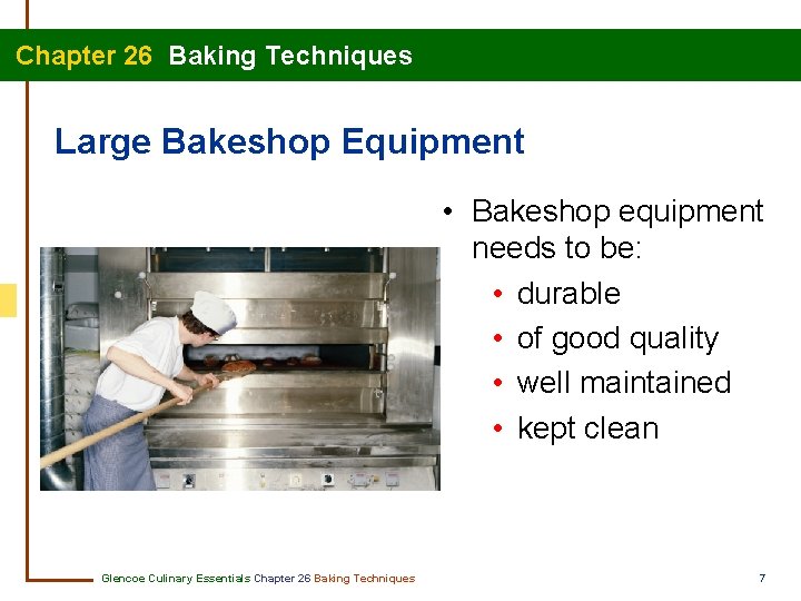  Chapter 26 Baking Techniques Large Bakeshop Equipment • Bakeshop equipment needs to be: