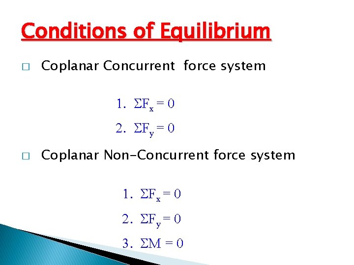 Conditions of Equilibrium � Coplanar Concurrent force system 1. Fx = 0 2. Fy