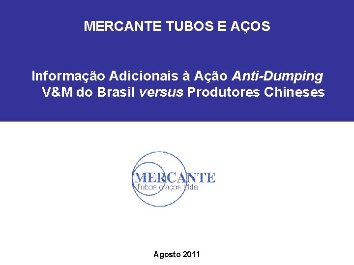 MERCANTE TUBOS E AÇOS Informação Adicionais à Ação Anti-Dumping V&M do Brasil versus Produtores