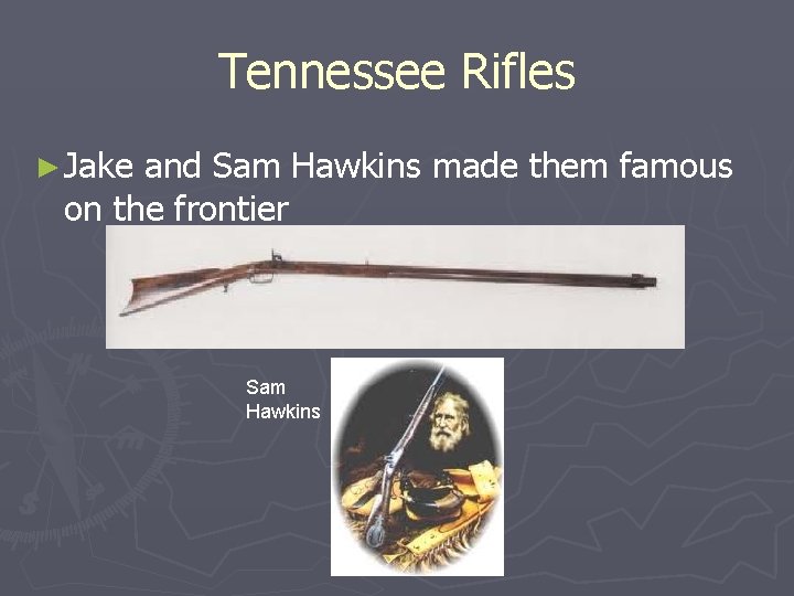 Tennessee Rifles ► Jake and Sam Hawkins made them famous on the frontier Sam